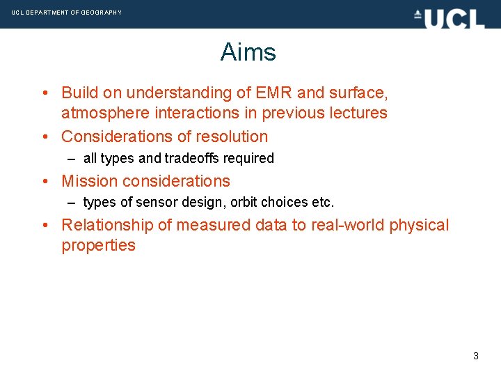 UCL DEPARTMENT OF GEOGRAPHY Aims • Build on understanding of EMR and surface, atmosphere