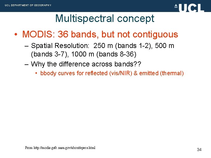 UCL DEPARTMENT OF GEOGRAPHY Multispectral concept • MODIS: 36 bands, but not contiguous –