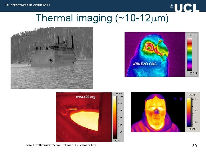 UCL DEPARTMENT OF GEOGRAPHY Thermal imaging (~10 -12 m) From http: //www. ir 55.
