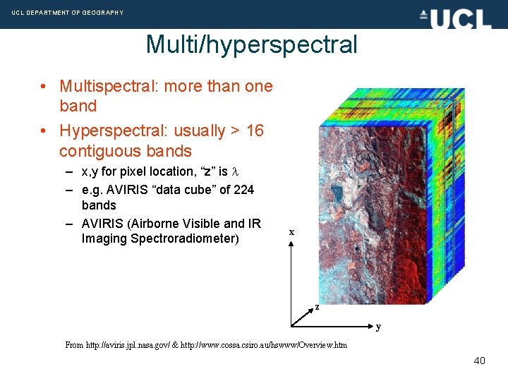 UCL DEPARTMENT OF GEOGRAPHY Multi/hyperspectral • Multispectral: more than one band • Hyperspectral: usually