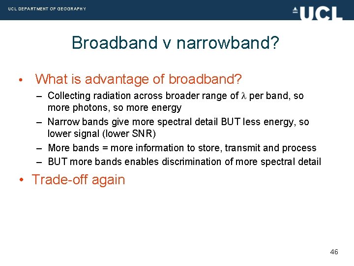 UCL DEPARTMENT OF GEOGRAPHY Broadband v narrowband? • What is advantage of broadband? –