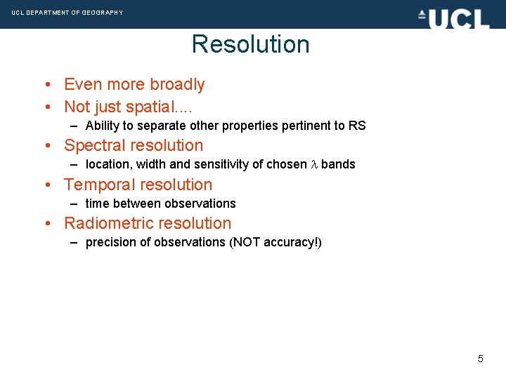 UCL DEPARTMENT OF GEOGRAPHY Resolution • Even more broadly • Not just spatial. .