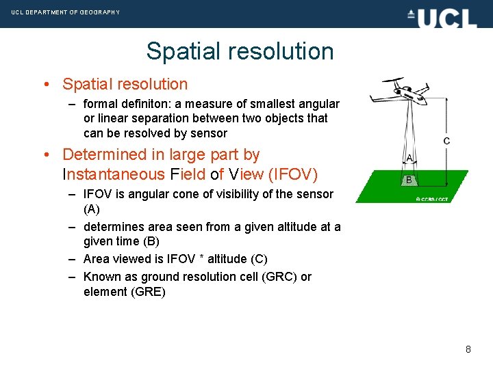 UCL DEPARTMENT OF GEOGRAPHY Spatial resolution • Spatial resolution – formal definiton: a measure