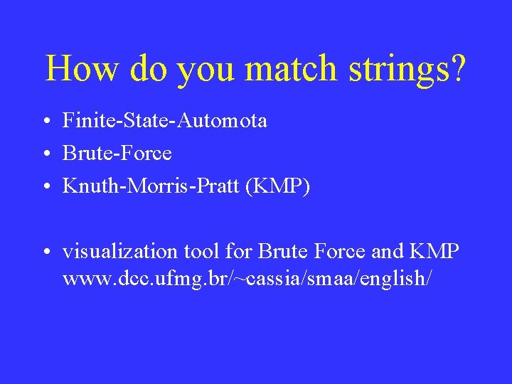 How do you match strings? • Finite-State-Automota • Brute-Force • Knuth-Morris-Pratt (KMP) • visualization