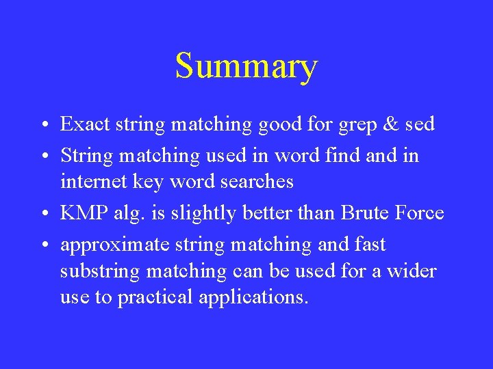 Summary • Exact string matching good for grep & sed • String matching used