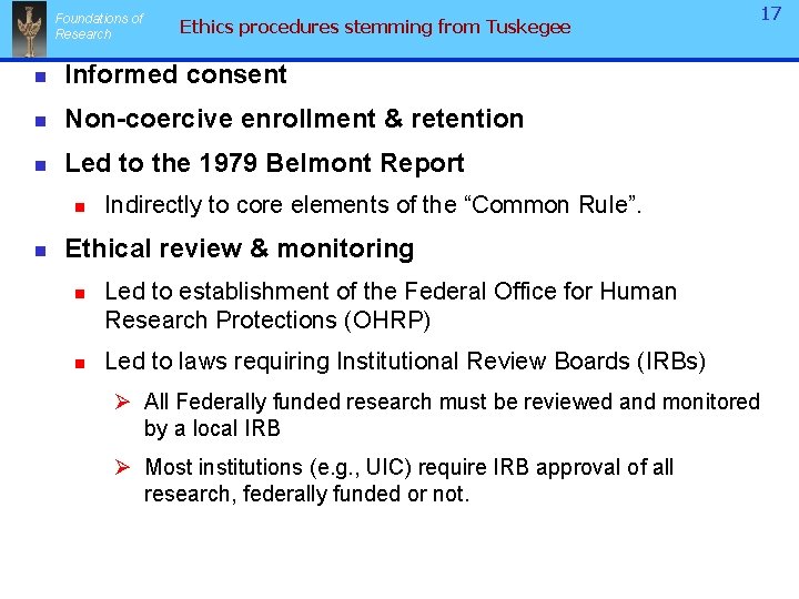 Foundations of Research Ethics procedures stemming from Tuskegee n Informed consent n Non-coercive enrollment