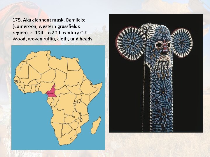 178. Aka elephant mask. Bamileke (Cameroon, western grassfields region). c. 19 th to 20 178. Aka elephant mask. Bamileke (Cameroon, western grassfields region). c. 19 th to 20