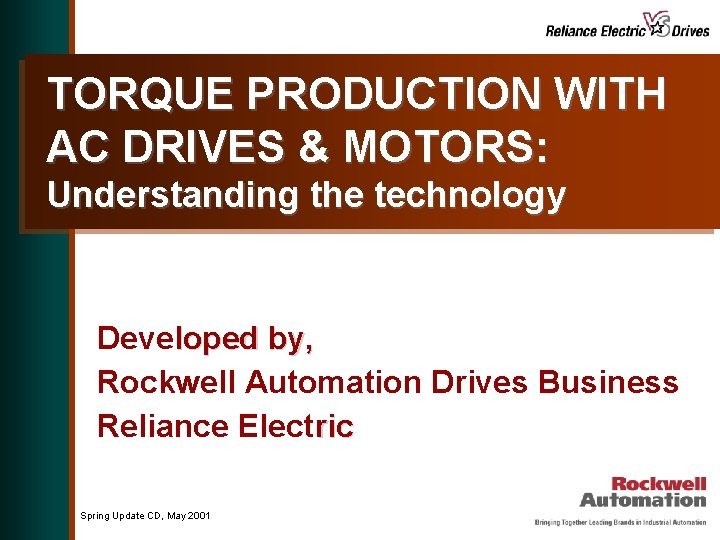 TORQUE PRODUCTION WITH AC DRIVES & MOTORS: Understanding the technology Developed by, Rockwell Automation