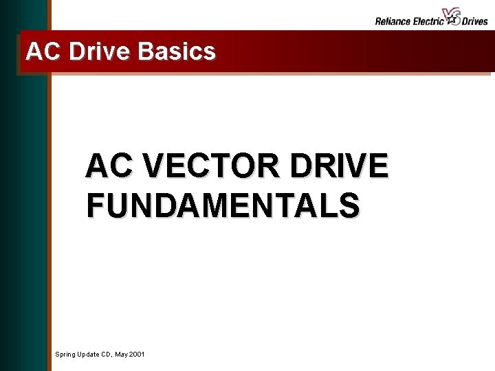 AC Drive Basics AC VECTOR DRIVE FUNDAMENTALS Spring Update CD, May 2001 