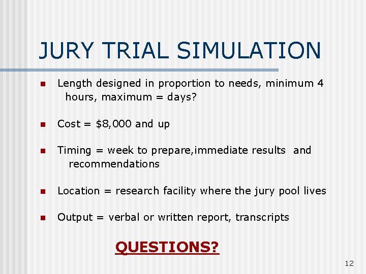 JURY TRIAL SIMULATION n Length designed in proportion to needs, minimum 4 hours, maximum