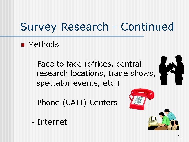 Survey Research - Continued n Methods - Face to face (offices, central research locations,