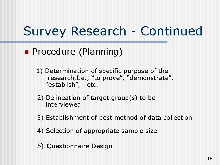 Survey Research - Continued n Procedure (Planning) 1) Determination of specific purpose of the