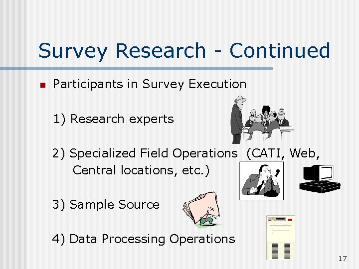 Survey Research - Continued n Participants in Survey Execution 1) Research experts 2) Specialized