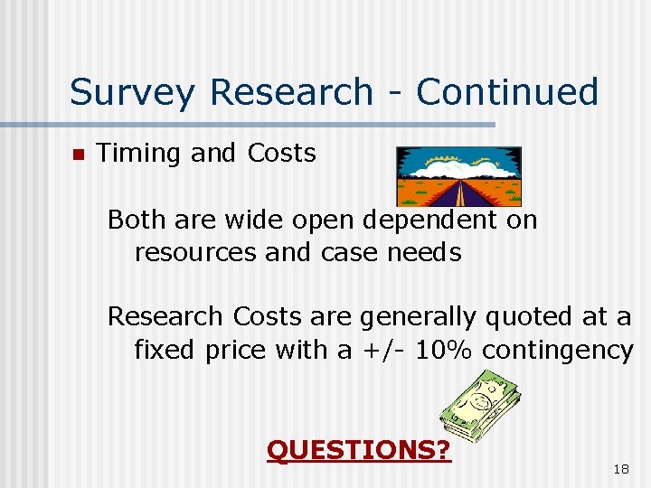 Survey Research - Continued n Timing and Costs Both are wide open dependent on