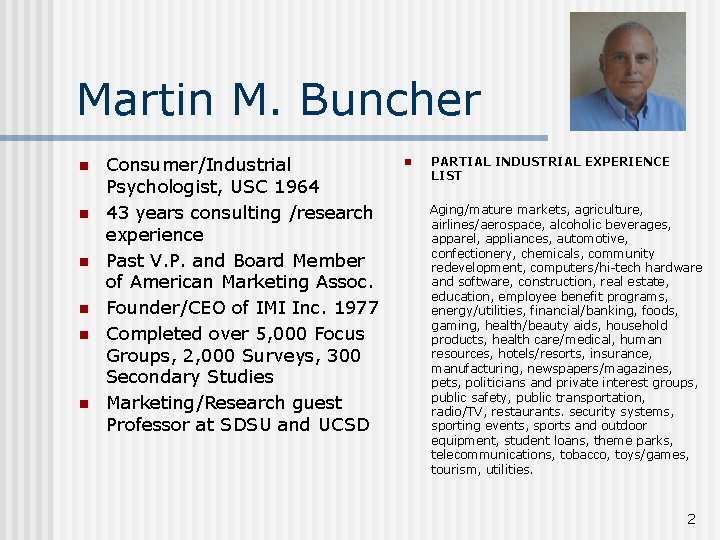 Martin M. Buncher n n n Consumer/Industrial Psychologist, USC 1964 43 years consulting /research