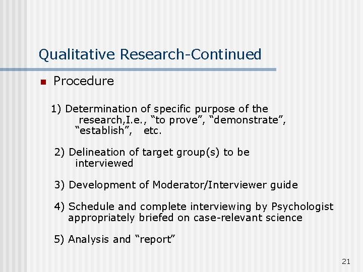Qualitative Research-Continued n Procedure 1) Determination of specific purpose of the research, I. e.