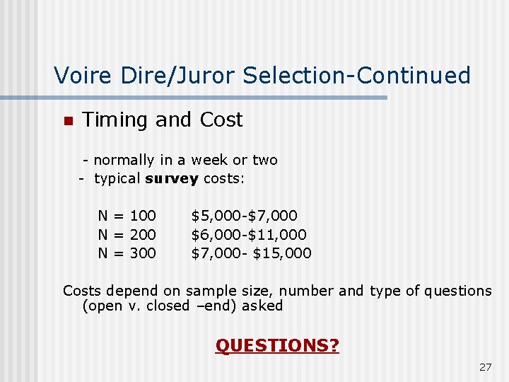 Voire Dire/Juror Selection-Continued n Timing and Cost - normally in a week or two