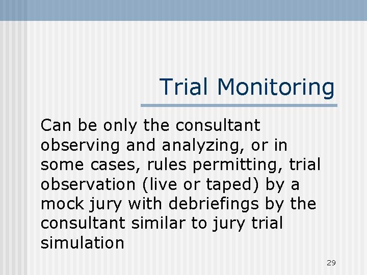 Trial Monitoring Can be only the consultant observing and analyzing, or in some cases,