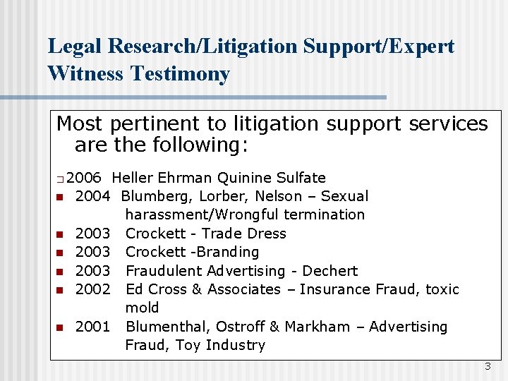 Legal Research/Litigation Support/Expert Witness Testimony Most pertinent to litigation support services are the following: