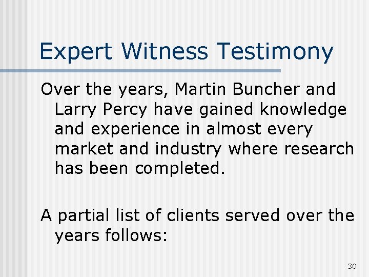 Expert Witness Testimony Over the years, Martin Buncher and Larry Percy have gained knowledge