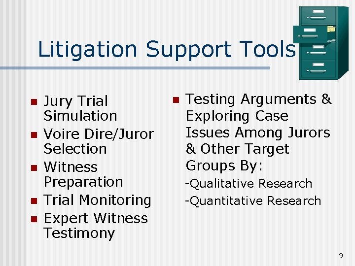 Litigation Support Tools n n n Jury Trial Simulation Voire Dire/Juror Selection Witness Preparation