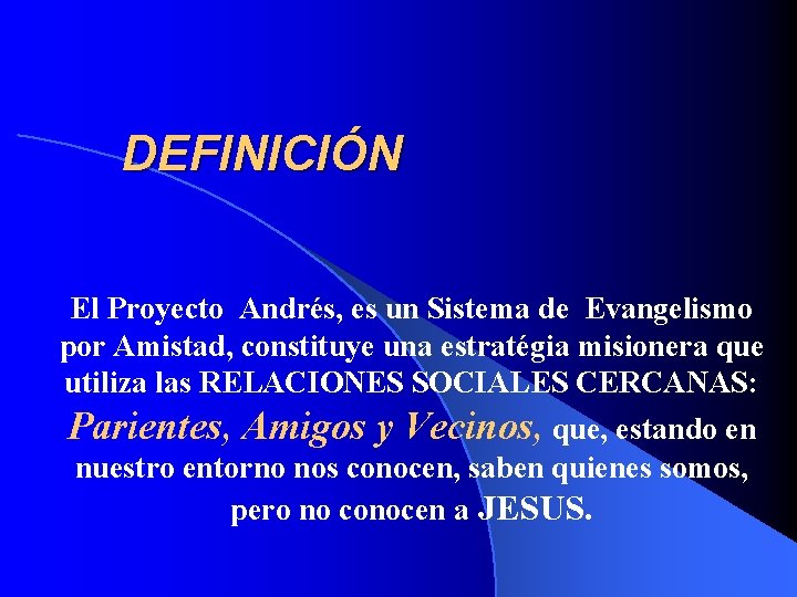 DEFINICIÓN El Proyecto Andrés, es un Sistema de Evangelismo por Amistad, constituye una estratégia
