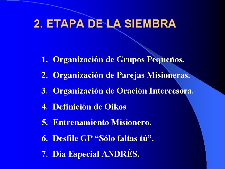 2. ETAPA DE LA SIEMBRA 1. Organización de Grupos Pequeños. 2. Organización de Parejas