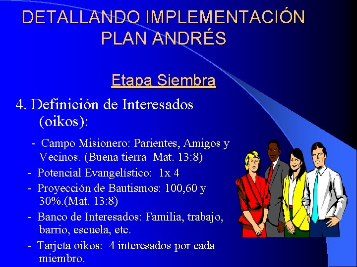 DETALLANDO IMPLEMENTACIÓN PLAN ANDRÉS Etapa Siembra 4. Definición de Interesados (oikos): - Campo Misionero: