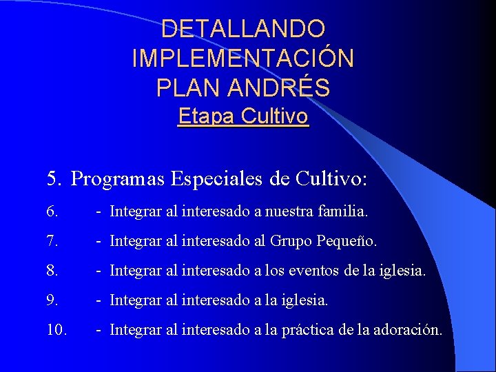 DETALLANDO IMPLEMENTACIÓN PLAN ANDRÉS Etapa Cultivo 5. Programas Especiales de Cultivo: 6. - Integrar