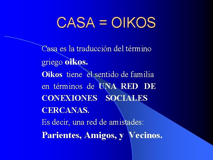 CASA = OIKOS Casa es la traducción del término griego oikos. Oikos tiene el
