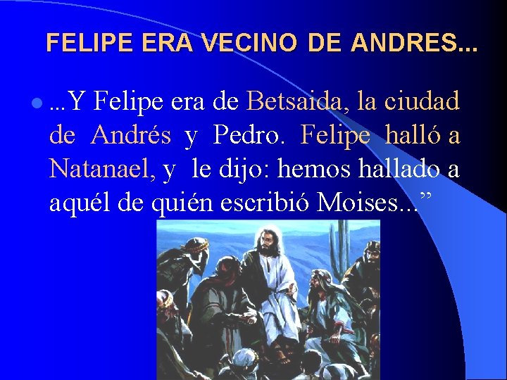 FELIPE ERA VECINO DE ANDRES. . . l. . . Y Felipe era de