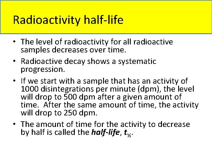 Radioactivity half-life • The level of radioactivity for all radioactive samples decreases over time.