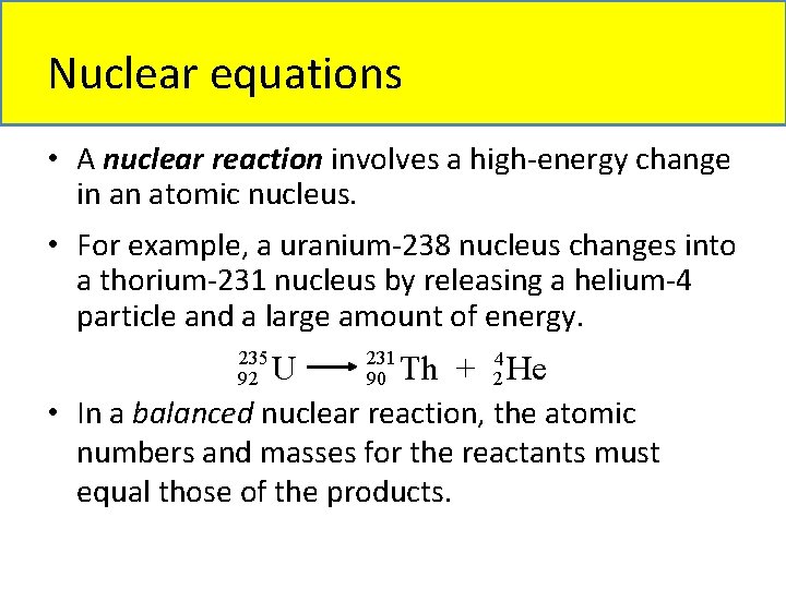 Nuclear equations • A nuclear reaction involves a high-energy change in an atomic nucleus.