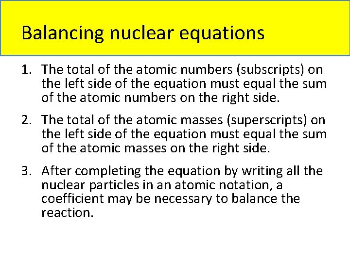 Balancing nuclear equations 1. The total of the atomic numbers (subscripts) on the left
