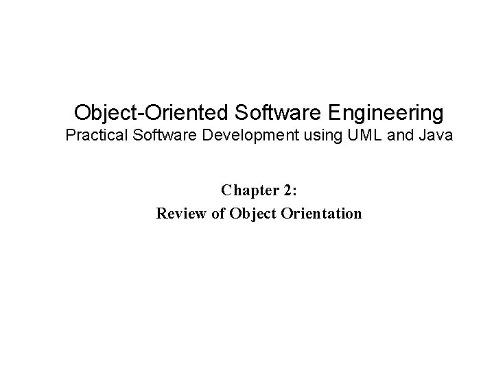 Object-Oriented Software Engineering Practical Software Development using UML and Java Chapter 2: Review of