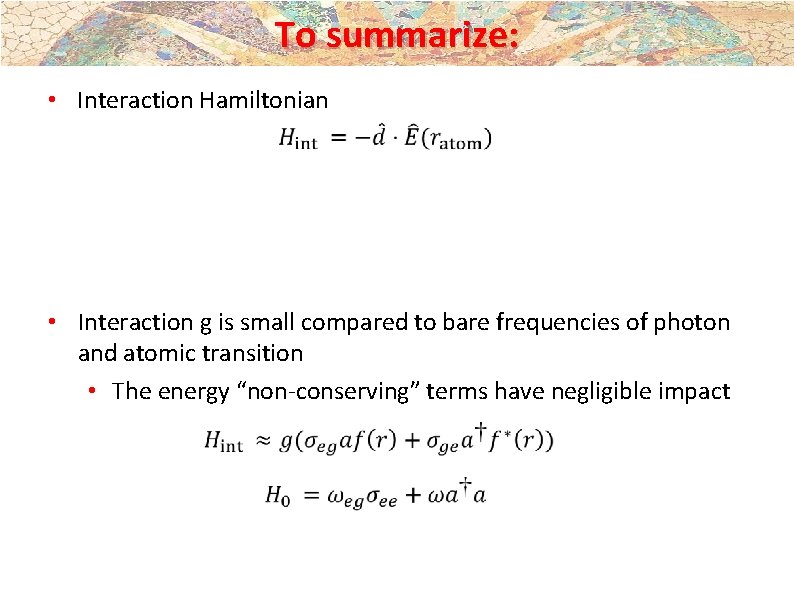 To summarize: • Interaction Hamiltonian • Interaction g is small compared to bare frequencies To summarize: • Interaction Hamiltonian • Interaction g is small compared to bare frequencies