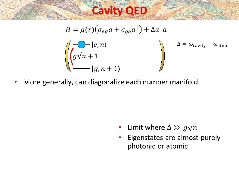 Cavity QED • More generally, can diagonalize each number manifold Cavity QED • More generally, can diagonalize each number manifold