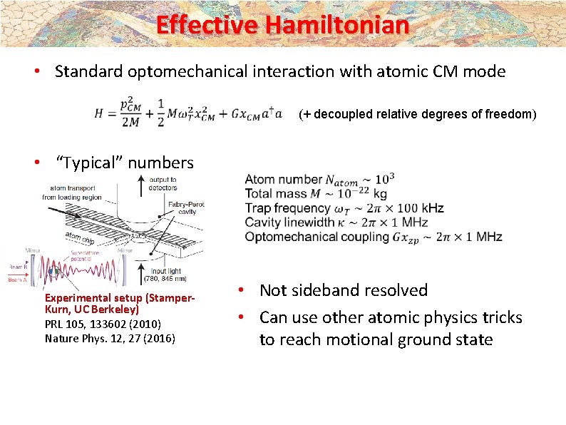 Effective Hamiltonian • Standard optomechanical interaction with atomic CM mode • “Typical” numbers Experimental Effective Hamiltonian • Standard optomechanical interaction with atomic CM mode • “Typical” numbers Experimental