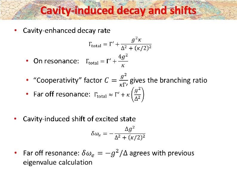 Cavity-induced decay and shifts • Cavity-enhanced decay rate • On resonance: • Far off Cavity-induced decay and shifts • Cavity-enhanced decay rate • On resonance: • Far off