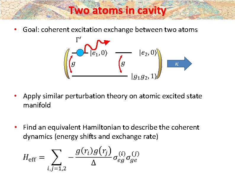 Two atoms in cavity • Goal: coherent excitation exchange between two atoms • Apply Two atoms in cavity • Goal: coherent excitation exchange between two atoms • Apply