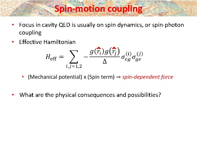 Spin-motion coupling • Focus in cavity QED is usually on spin dynamics, or spin-photon Spin-motion coupling • Focus in cavity QED is usually on spin dynamics, or spin-photon