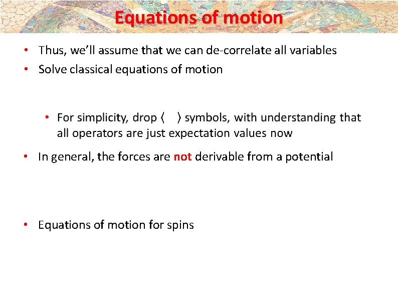 Equations of motion • Thus, we’ll assume that we can de-correlate all variables • Equations of motion • Thus, we’ll assume that we can de-correlate all variables •