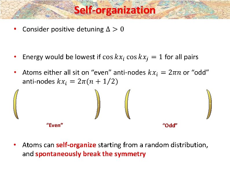 Self-organization • “Even” “Odd” • Atoms can self-organize starting from a random distribution, and Self-organization • “Even” “Odd” • Atoms can self-organize starting from a random distribution, and