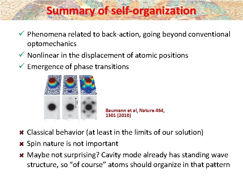 Summary of self-organization ü Phenomena related to back-action, going beyond conventional optomechanics ü Nonlinear Summary of self-organization ü Phenomena related to back-action, going beyond conventional optomechanics ü Nonlinear