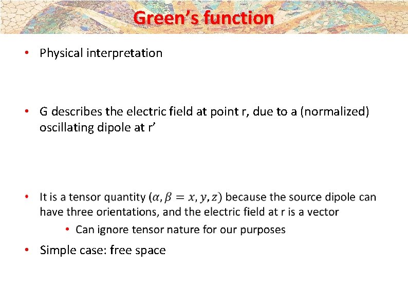 Green’s function • Physical interpretation • G describes the electric field at point r, Green’s function • Physical interpretation • G describes the electric field at point r,