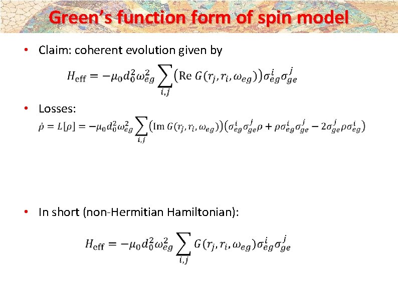 Green’s function form of spin model • Claim: coherent evolution given by • Losses: Green’s function form of spin model • Claim: coherent evolution given by • Losses:
