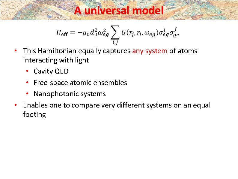 A universal model • This Hamiltonian equally captures any system of atoms interacting with A universal model • This Hamiltonian equally captures any system of atoms interacting with