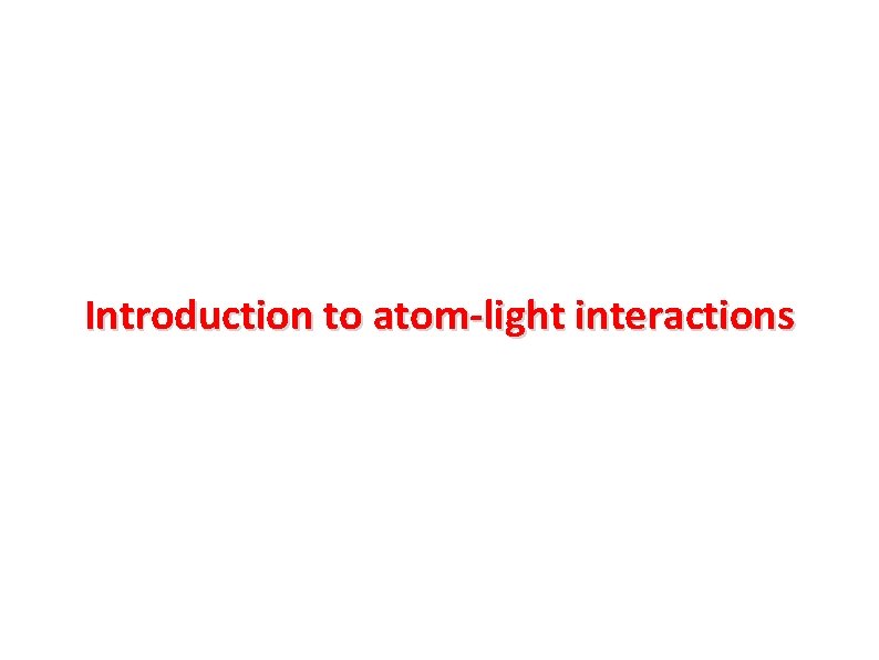 Introduction to atom-light interactions Introduction to atom-light interactions