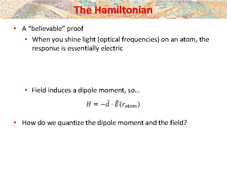 The Hamiltonian • A “believable” proof • When you shine light (optical frequencies) on The Hamiltonian • A “believable” proof • When you shine light (optical frequencies) on