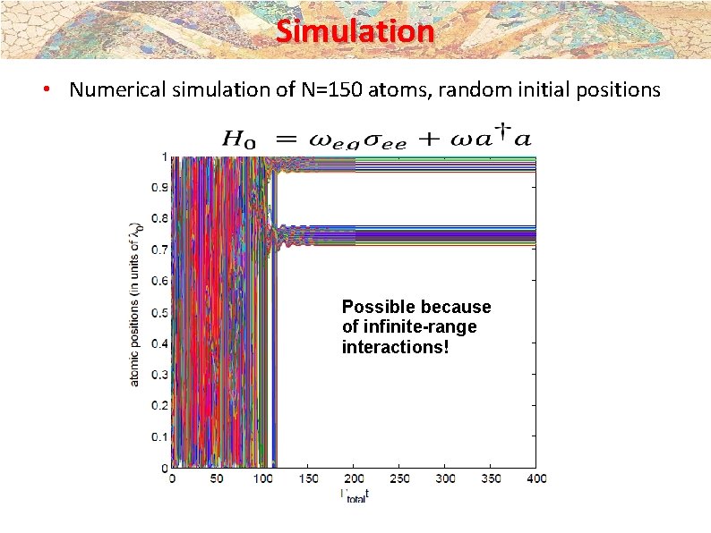 Simulation • Numerical simulation of N=150 atoms, random initial positions Possible because of infinite-range Simulation • Numerical simulation of N=150 atoms, random initial positions Possible because of infinite-range